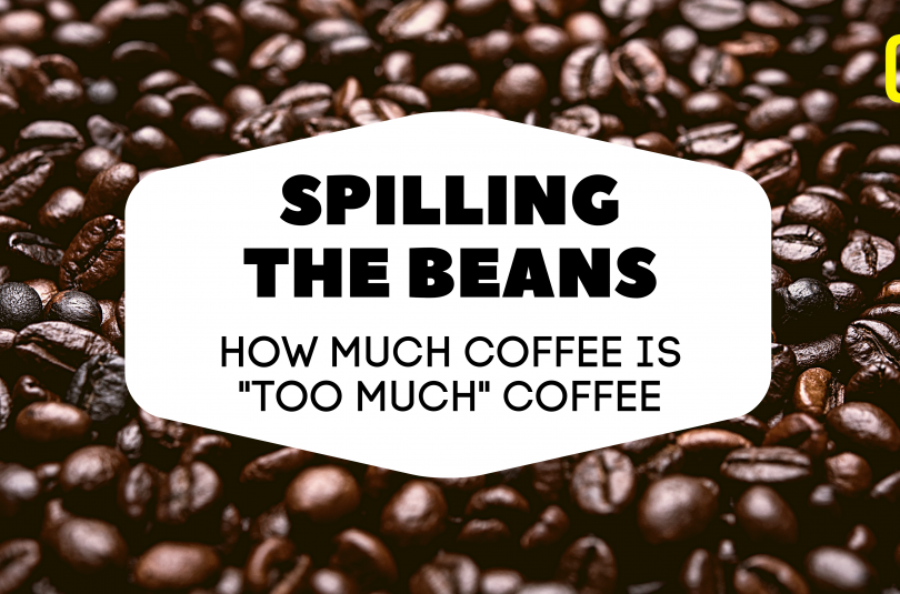 Spilling the beans : How much coffee is too much coffee?